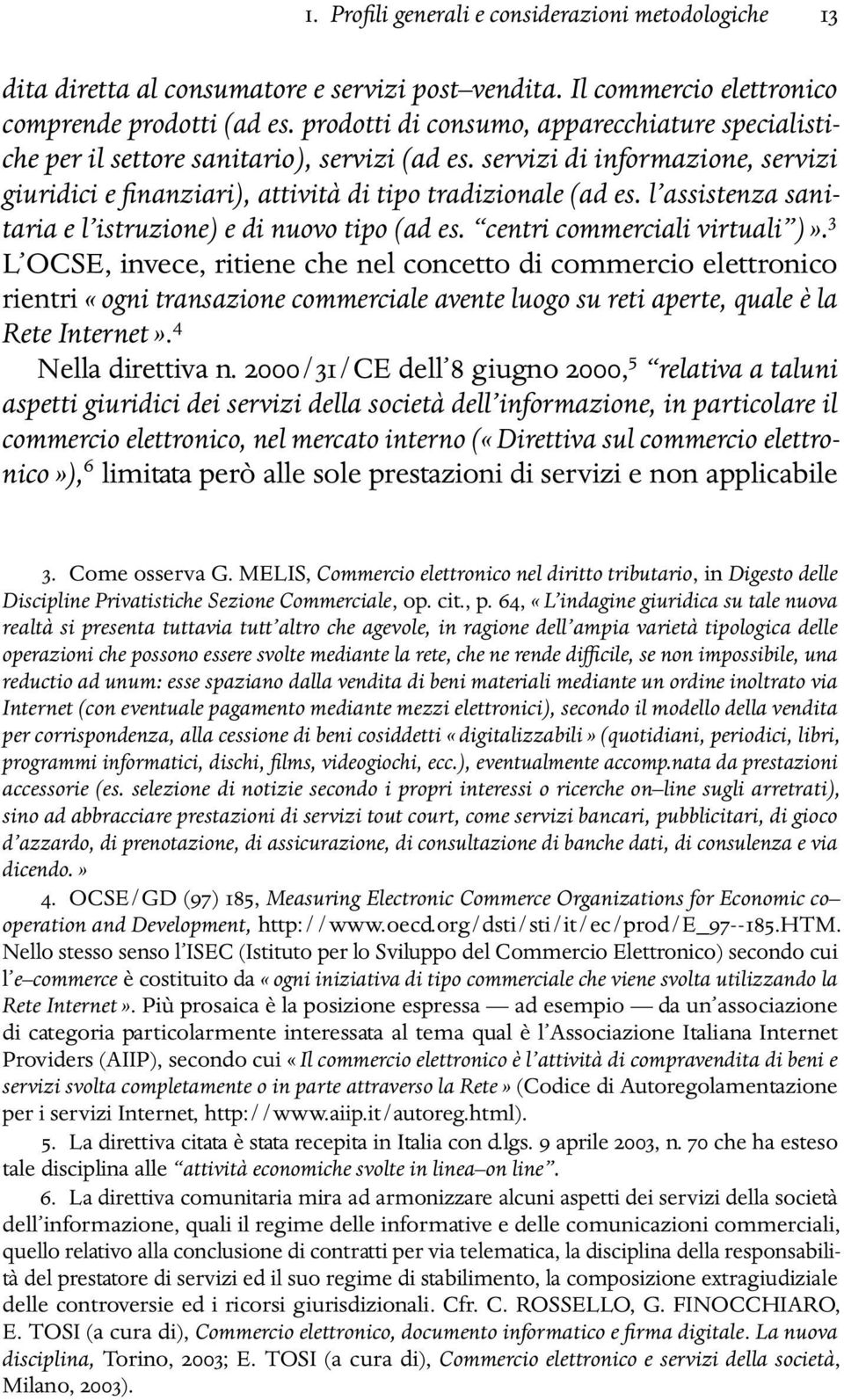 l assistenza sanitaria e l istruzione) e di nuovo tipo (ad es. centri commerciali virtuali )».