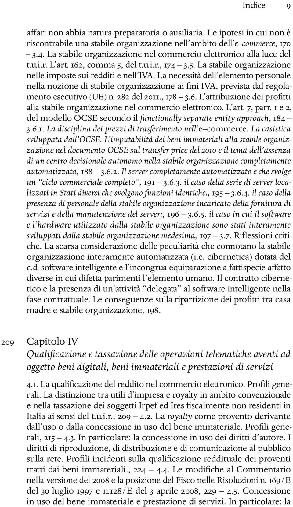 La necessità dell elemento personale nella nozione di stabile organizzazione ai fini IVA, prevista dal regolamento esecutivo (UE) n. 282 del 2011., 178 3.6.