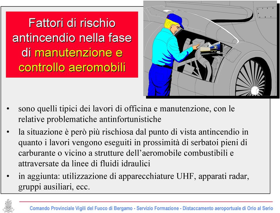 in quanto i lavori vengono eseguiti in prossimità di serbatoi pieni di carburante o vicino a strutture dell aeromobile