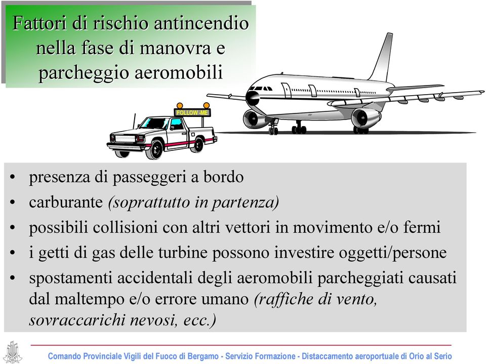 movimento e/o fermi i getti di gas delle turbine possono investire oggetti/persone spostamenti accidentali