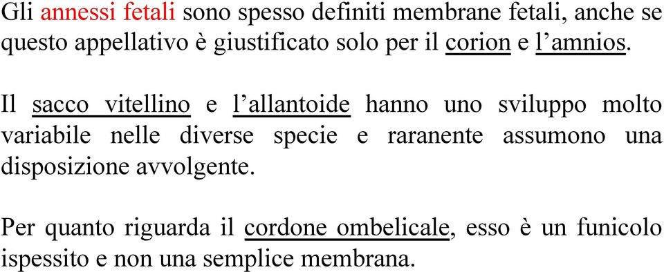 Il sacco vitellino e l allantoide hanno uno sviluppo molto variabile nelle diverse specie e