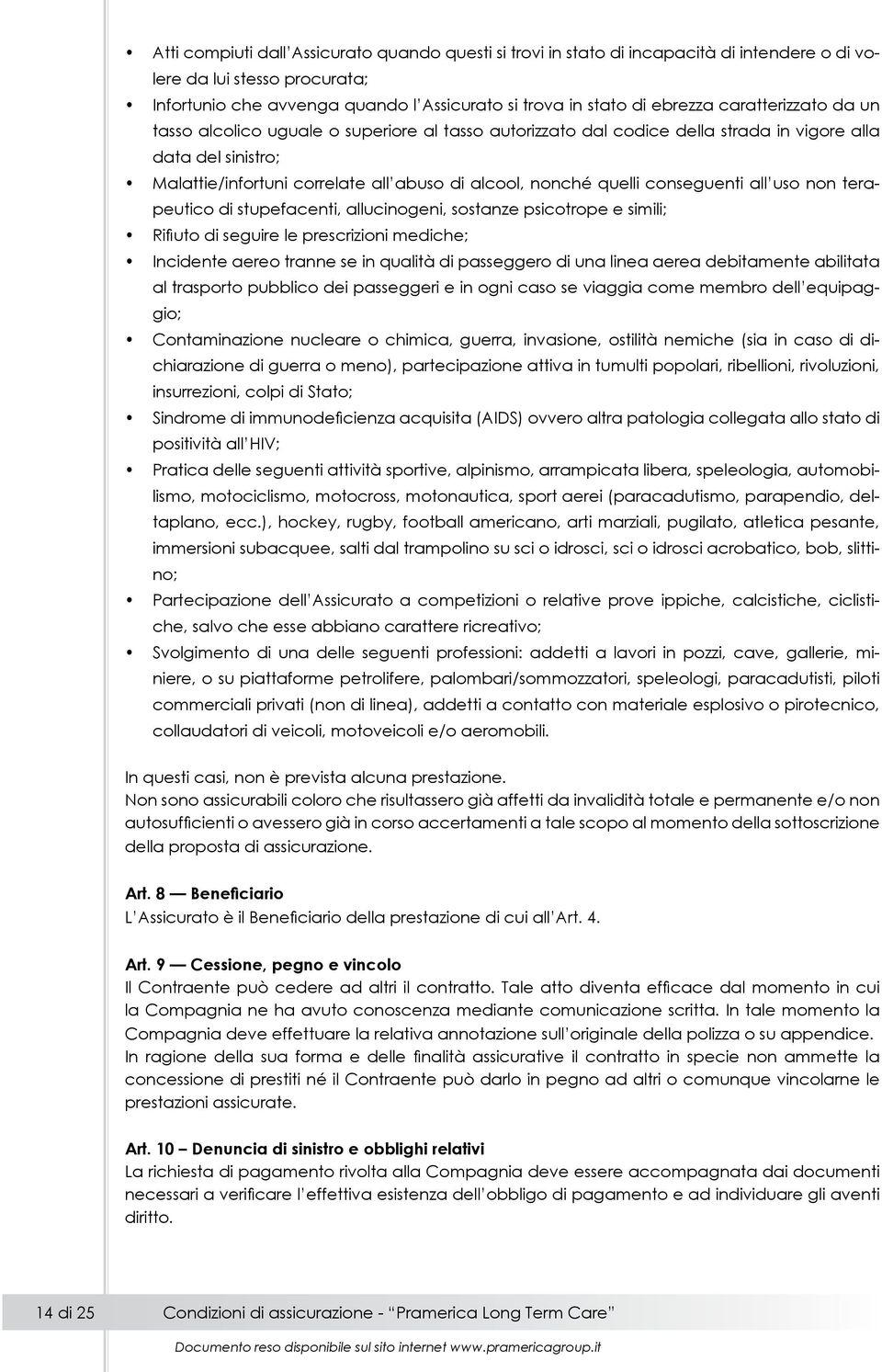 conseguenti all uso non terapeutico di stupefacenti, allucinogeni, sostanze psicotrope e simili; Rifiuto di seguire le prescrizioni mediche; Incidente aereo tranne se in qualità di passeggero di una