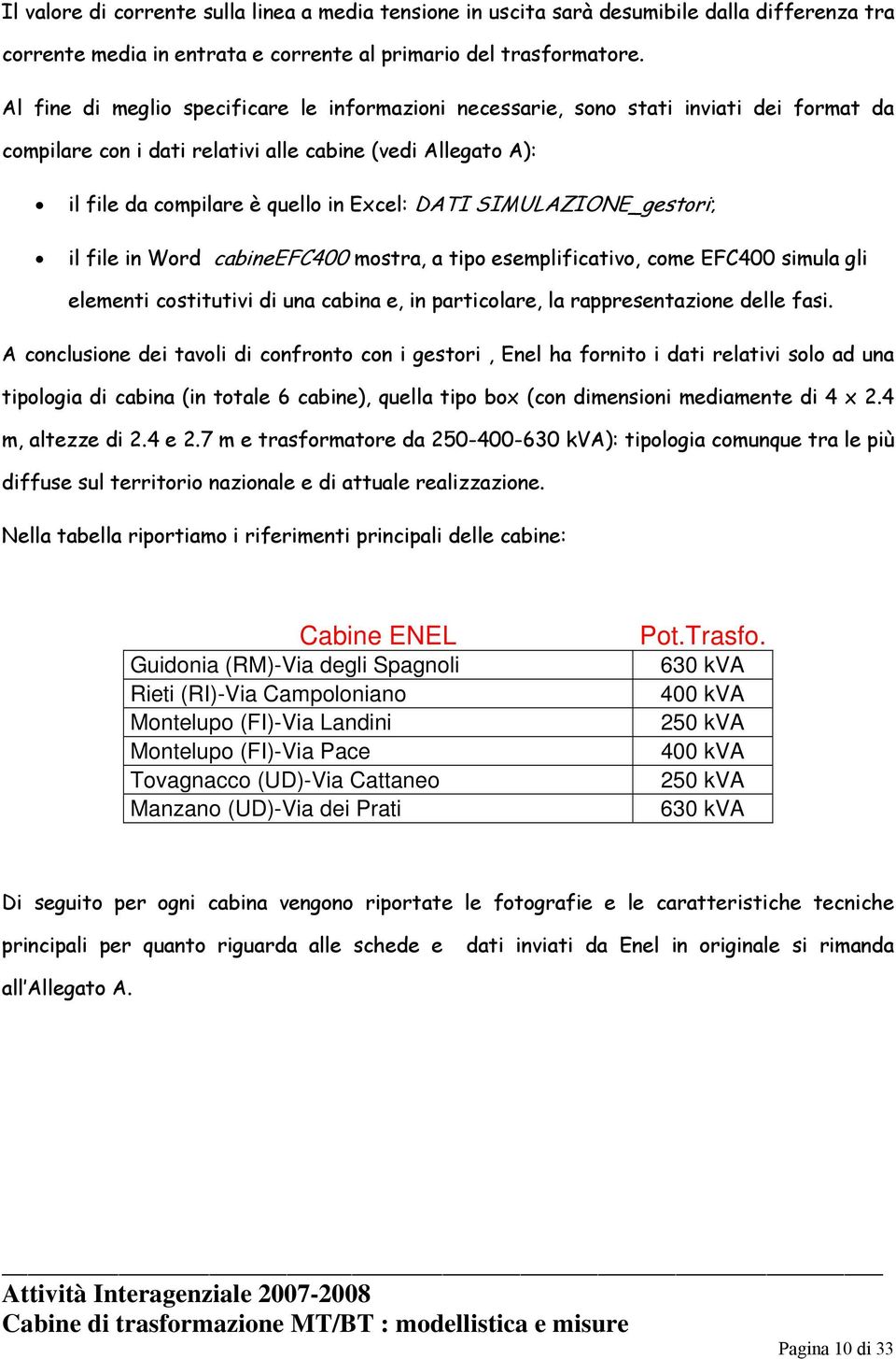 SIMULAZIONE_gestori; il file in Word cabineefc400 mostra, a tipo esemplificativo, come EFC400 simula gli elementi costitutivi di una cabina e, in particolare, la rappresentazione delle fasi.