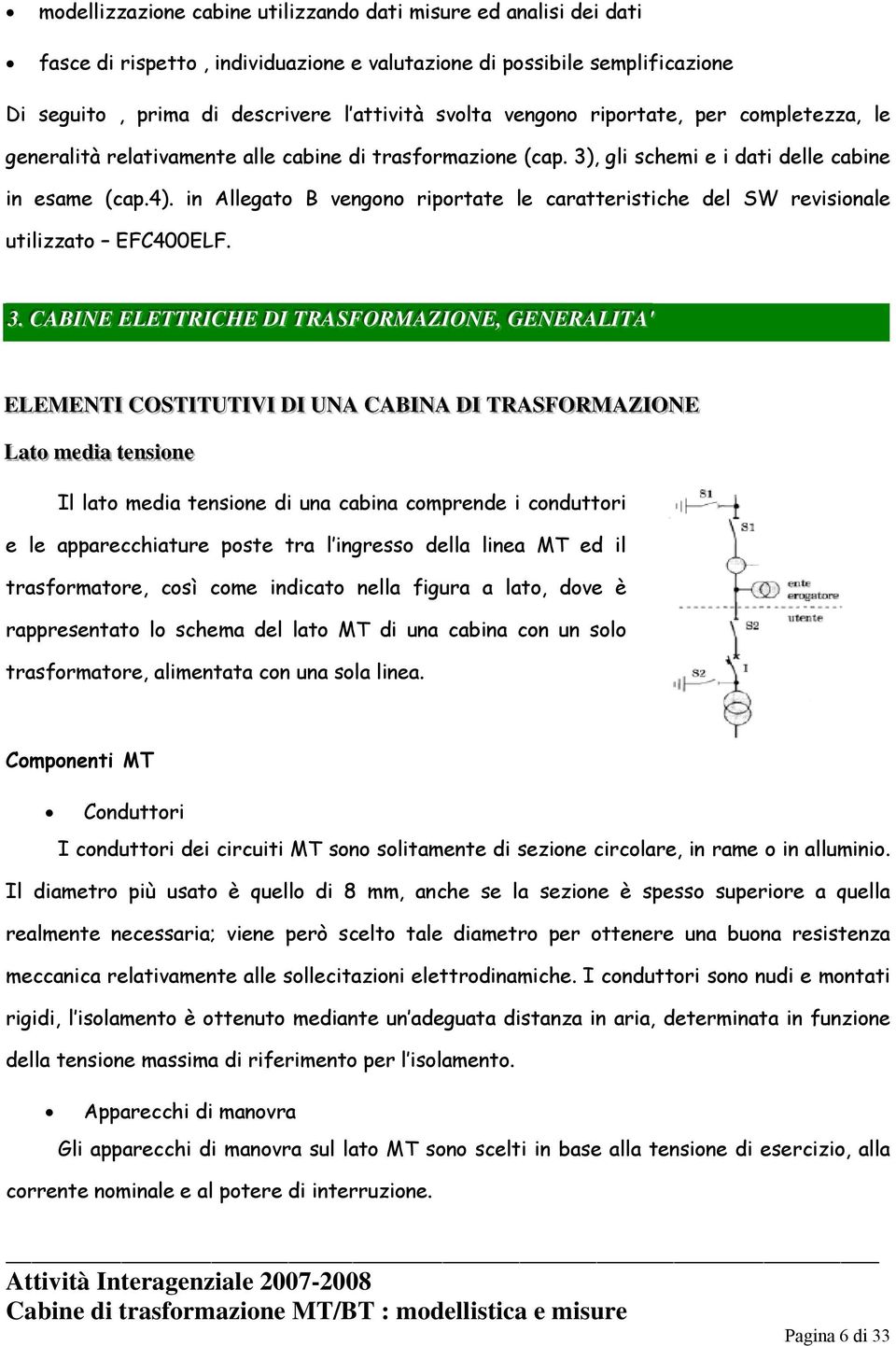 in Allegato B vengono riportate le caratteristiche del SW revisionale utilizzato EFC400ELF. 33.