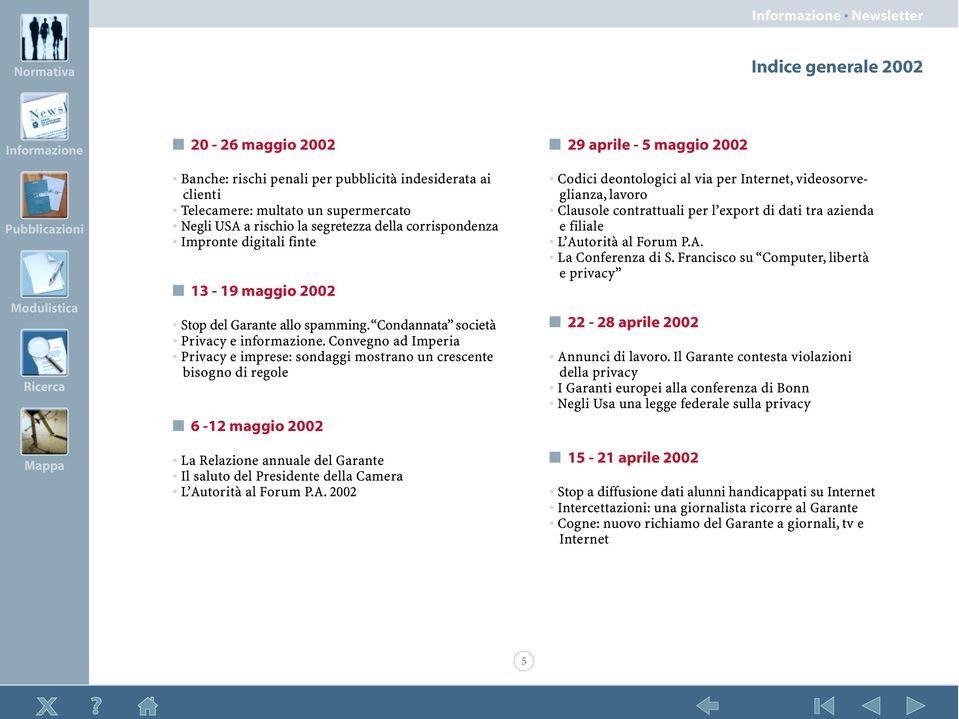 Convegno ad Imperia Privacy e imprese: sondaggi mostrano un crescente bisogno di regole 6-12 maggio 2002 La Relazione annuale del Garante Il saluto del Presidente della Camera L Au