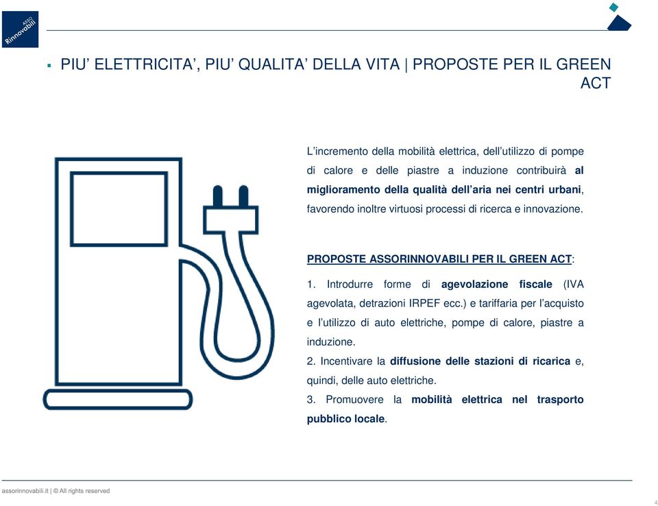 PROPOSTE ASSORINNOVABILI PER IL GREEN ACT: 1. Introdurre forme di agevolazione fiscale (IVA agevolata, detrazioni IRPEF ecc.