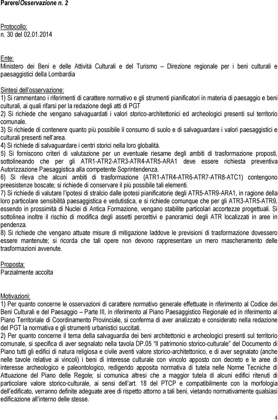 riferimenti di carattere normativo e gli strumenti pianificatori in materia di paesaggio e beni culturali, ai quali rifarsi per la redazione degli atti di PGT 2) Si richiede che vengano salvaguardati