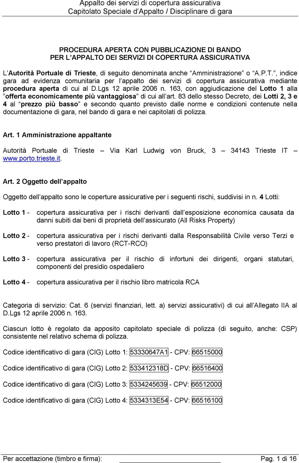 83 dello stesso Decreto, dei Lotti 2, 3 e 4 al prezzo più basso e secondo quanto previsto dalle norme e condizioni contenute nella documentazione di gara, nel bando di gara e nei capitolati di