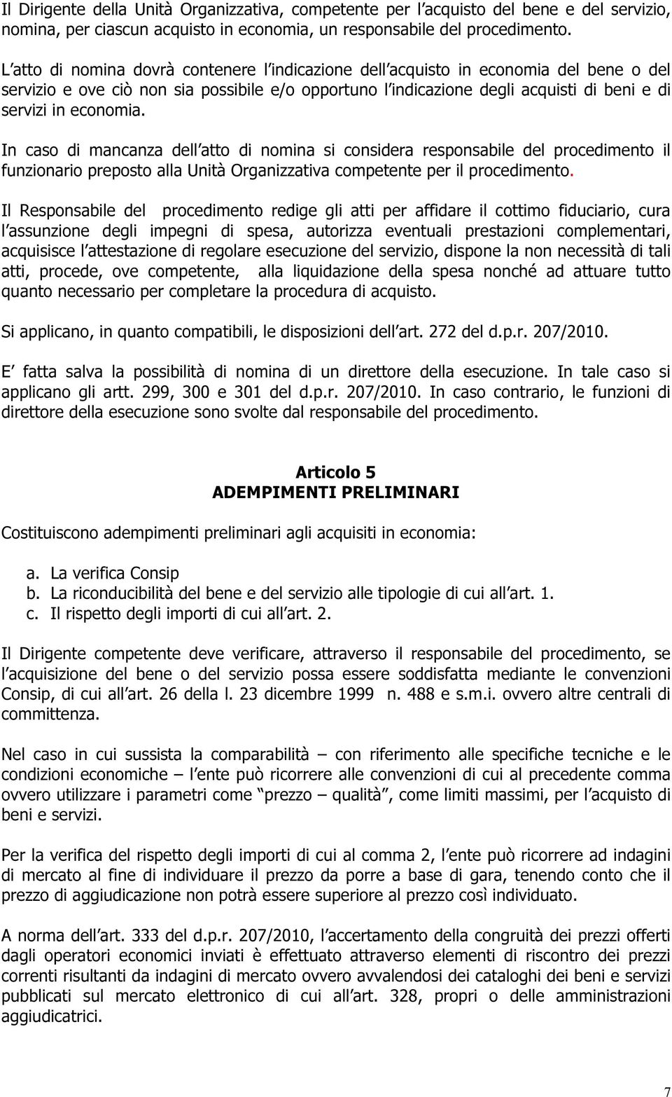 economia. In caso di mancanza dell atto di nomina si considera responsabile del procedimento il funzionario preposto alla Unità Organizzativa competente per il procedimento.