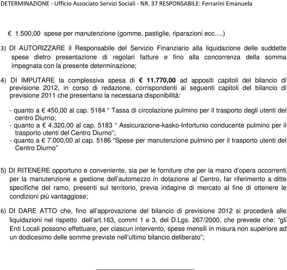 presente determinazione; 4) DI IMPUTARE la complessiva spesa di 11.