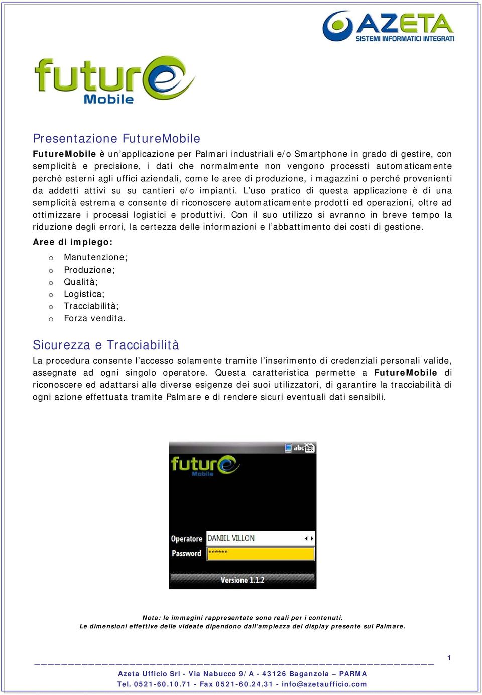 L uso pratico di questa applicazione è di una semplicità estrema e consente di riconoscere automaticamente prodotti ed operazioni, oltre ad ottimizzare i processi logistici e produttivi.