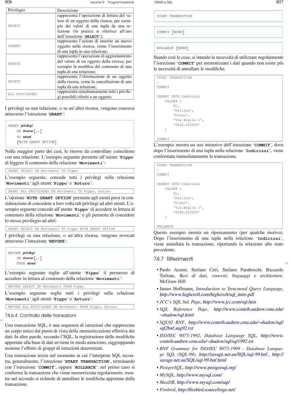 operazione di aggiornamento del valore di un oggetto della risorsa, per esempio la modifica del contenuto di una tupla di una relazione; DELETE rappresenta l eliminazione di un oggetto dalla risorsa,