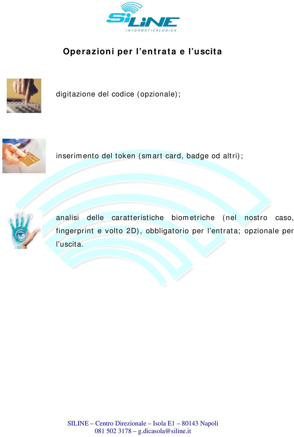 analisi delle caratteristiche biometriche (nel nostro caso,