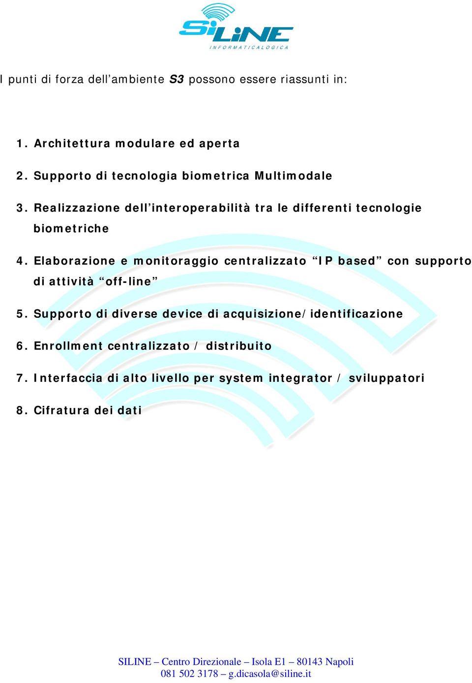 Realizzazione dell interoperabilità tra le differenti tecnologie biometriche 4.