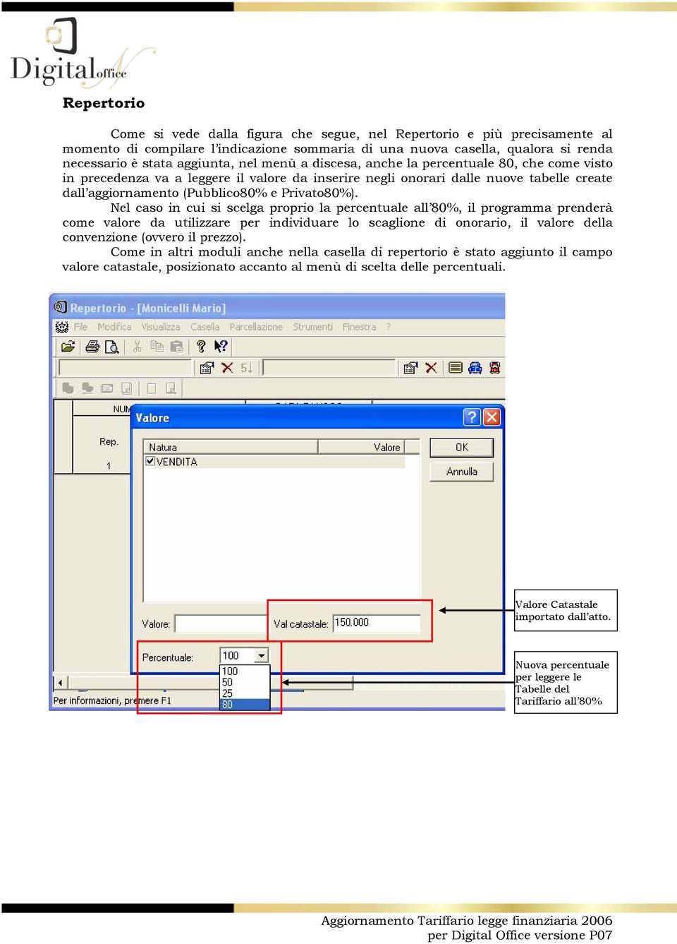 Nel caso in cui si scelga proprio la percentuale all 80%, il programma prenderà come valore da utilizzare per individuare lo scaglione di onorario, il valore della convenzione (ovvero il prezzo).