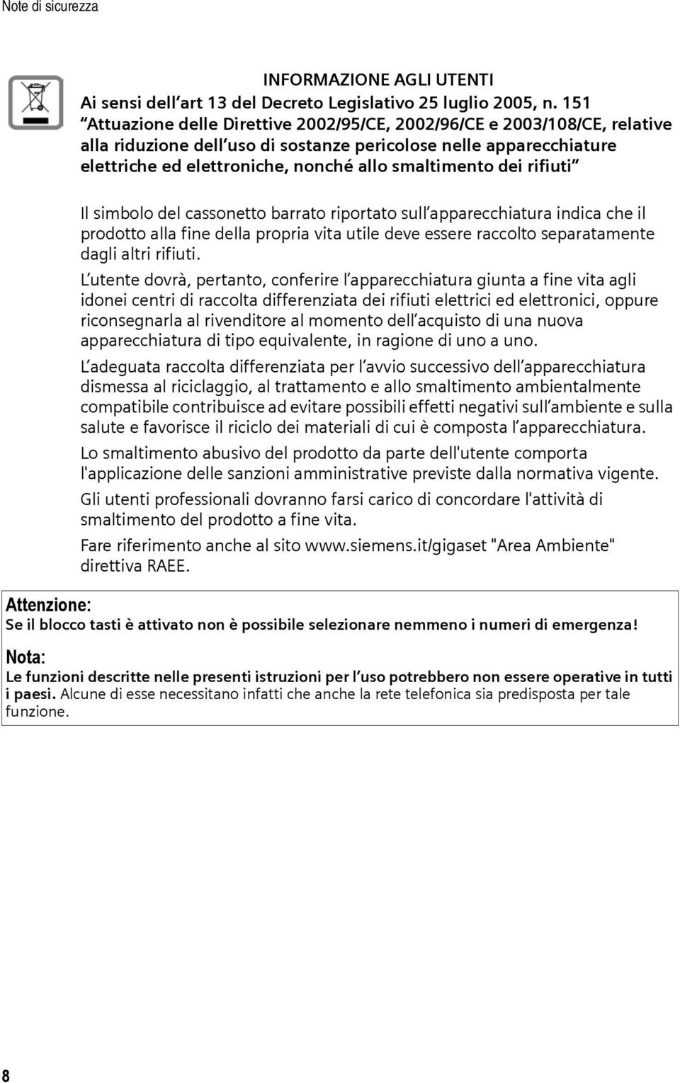 dei rifiuti Il simbolo del cassonetto barrato riportato sull apparecchiatura indica che il prodotto alla fine della propria vita utile deve essere raccolto separatamente dagli altri rifiuti.