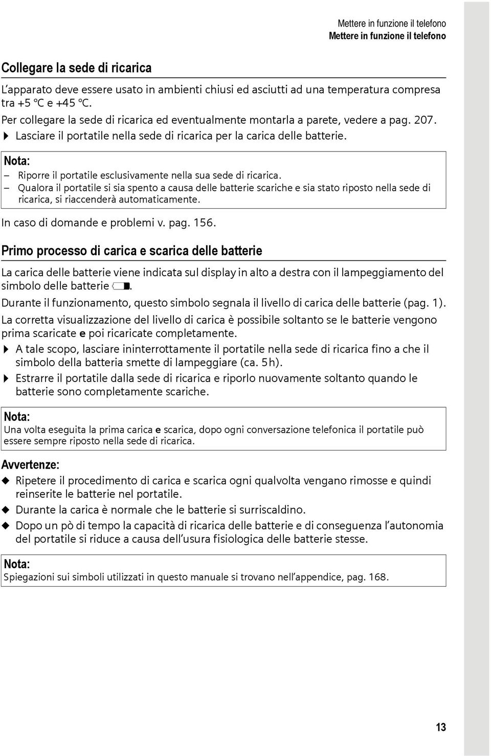 Nota: Riporre il portatile esclusivamente nella sua sede di ricarica.