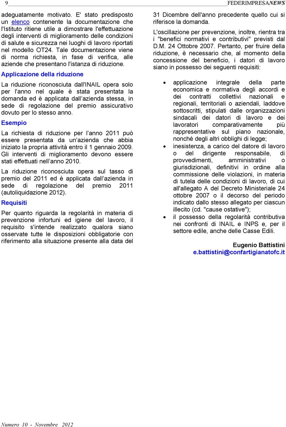 luoghi di lavoro riportati nel modello OT24. Tale documentazione viene di norma richiesta, in fase di verifica, alle aziende che presentano l'istanza di riduzione.