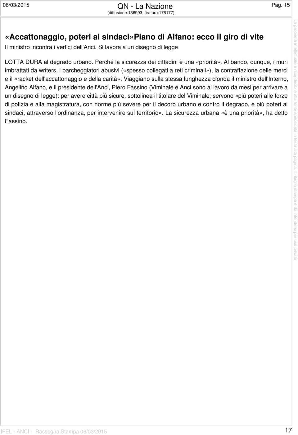 Al bando, dunque, i muri imbrattati da writers, i parcheggiatori abusivi («spesso collegati a reti criminali»), la contraffazione delle merci e il «racket dell'accattonaggio e della carità».