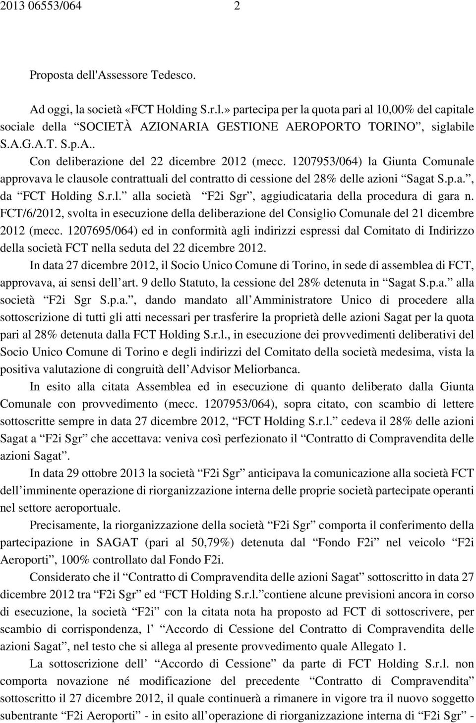 r.l. alla società F2i Sgr, aggiudicataria della procedura di gara n. FCT/6/2012, svolta in esecuzione della deliberazione del Consiglio Comunale del 21 dicembre 2012 (mecc.