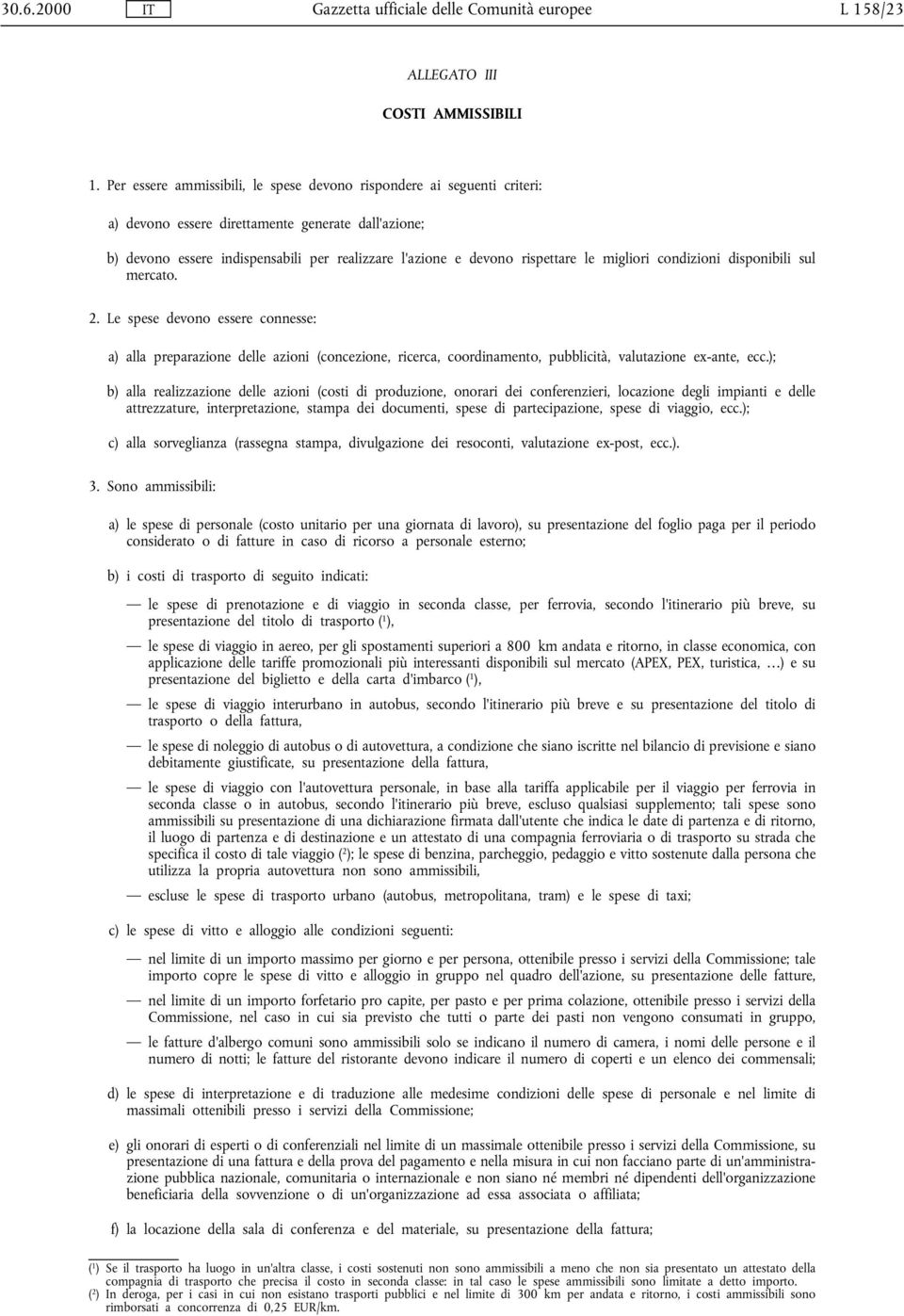 le migliori condizioni disponibili sul mercato. 2. Le spese devono essere connesse: a) alla preparazione delle azioni (concezione, ricerca, coordinamento, pubblicità, valutazione ex-ante, ecc.