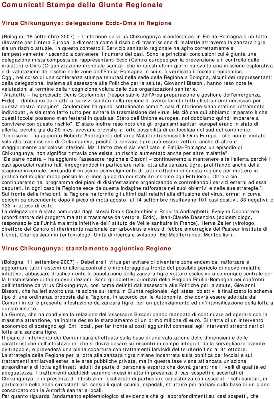 In questo contesto il Servizio sanitario regionale ha agito correttamente e tempestivamente riuscendo a contenere il numero dei casi.