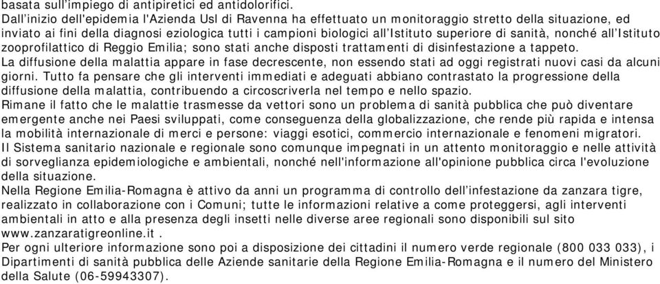 superiore di sanità, nonché all Istituto zooprofilattico di Reggio Emilia; sono stati anche disposti trattamenti di disinfestazione a tappeto.