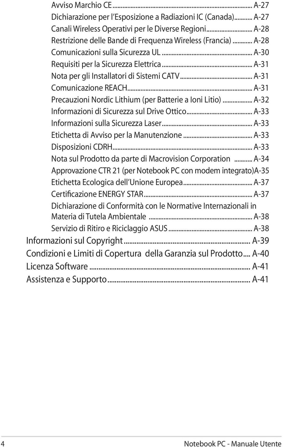 .. A-31 Comunicazione REACH... A-31 Precauzioni Nordic Lithium (per Batterie a Ioni Litio)... A-32 Informazioni di Sicurezza sul Drive Ottico... A-33 Informazioni sulla Sicurezza Laser.