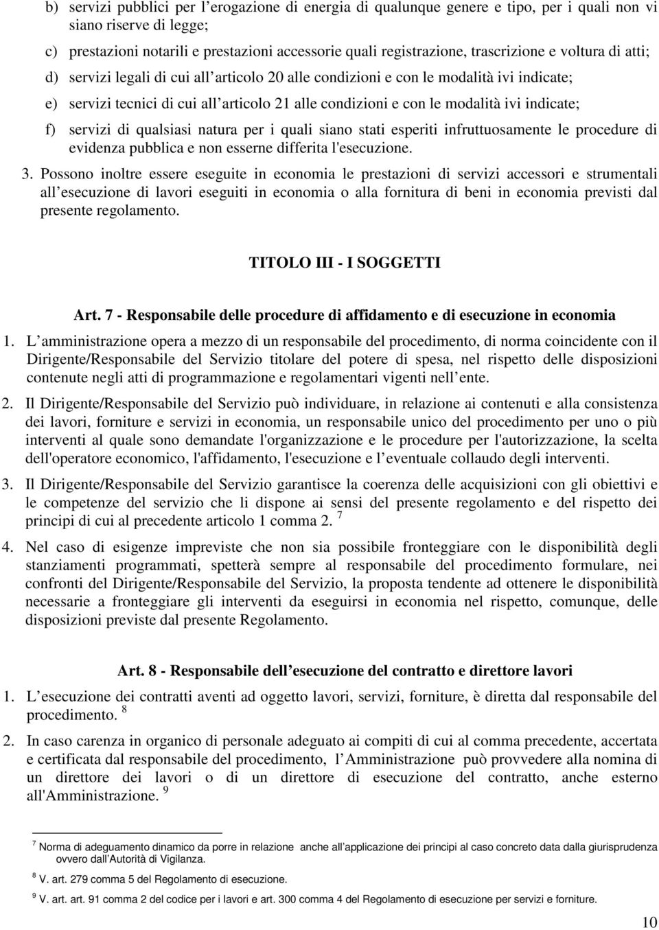 ivi indicate; f) servizi di qualsiasi natura per i quali siano stati esperiti infruttuosamente le procedure di evidenza pubblica e non esserne differita l'esecuzione. 3.