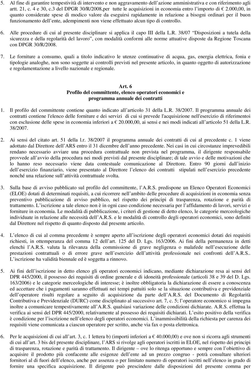 000,00, in quanto considerate spese di modico valore da eseguirsi rapidamente in relazione a bisogni ordinari per il buon funzionamento dell ente, adempimenti non viene effettuato alcun tipo di