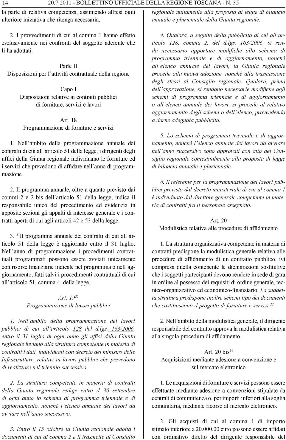 I provvedimenti di cui al comma 1 hanno effetto esclusivamente nei confronti del soggetto aderente che li ha adottati.