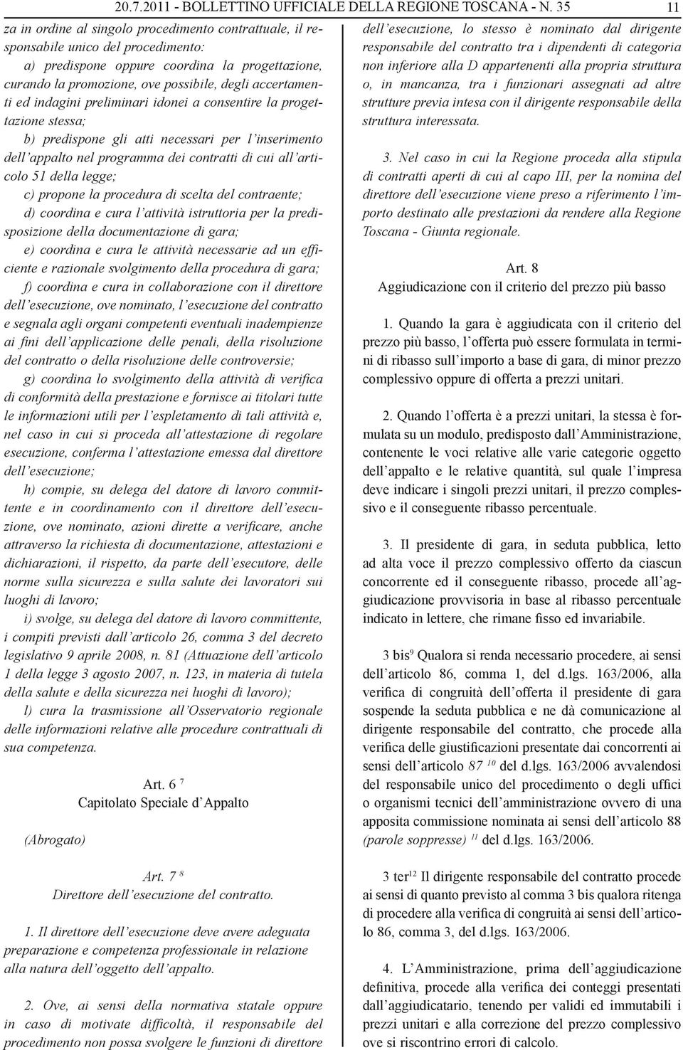 accertamenti ed indagini preliminari idonei a consentire la progettazione stessa; b) predispone gli atti necessari per l inserimento dell appalto nel programma dei contratti di cui all articolo 51