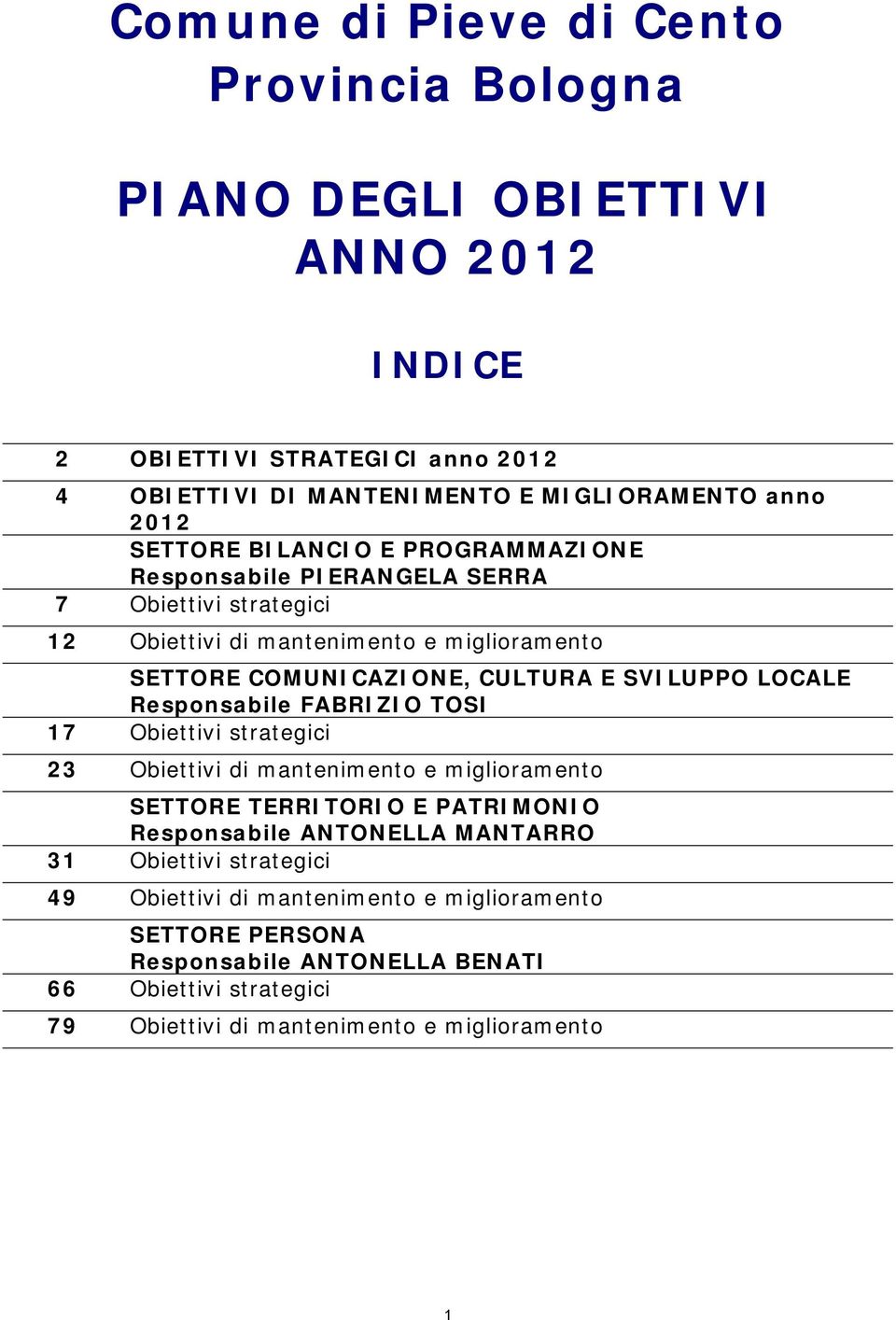 Responsabile FABRIZIO TOSI 17 Obiettivi strategici 23 Obiettivi di mantenimento e miglioramento SETTORE TERRITORIO E PATRIMONIO Responsabile ANTONELLA MANTARRO 31