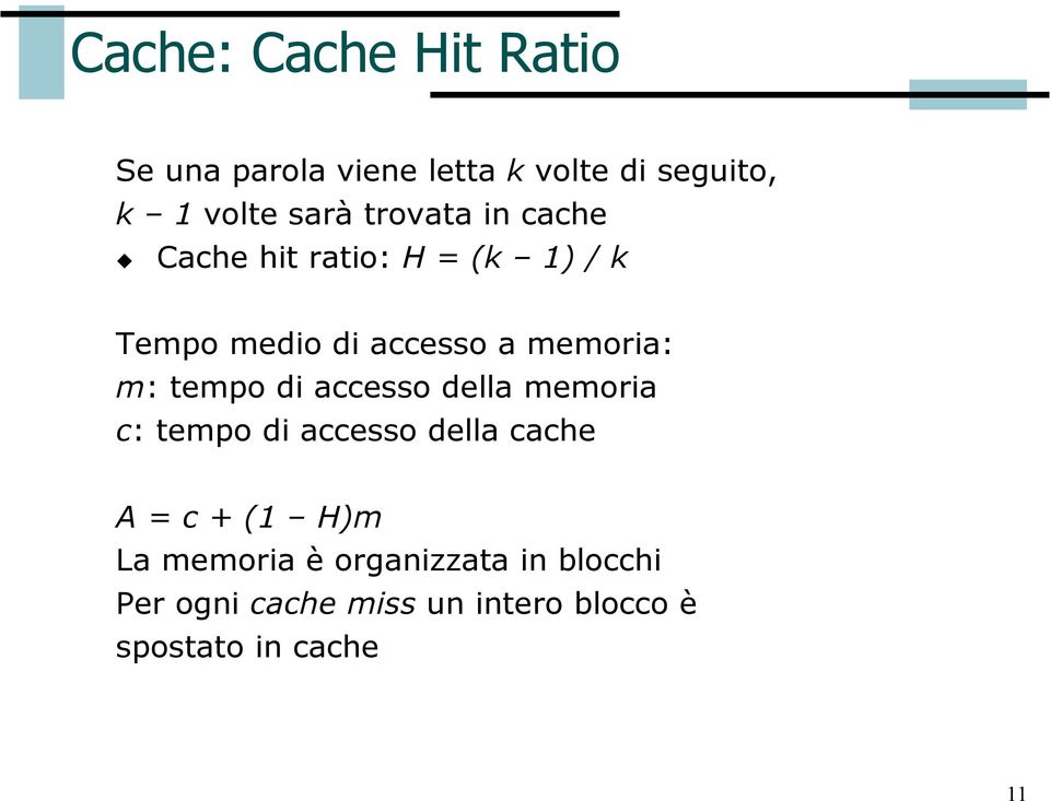 tempo di accesso della memoria c: tempo di accesso della cache A = c + (1 H)m La