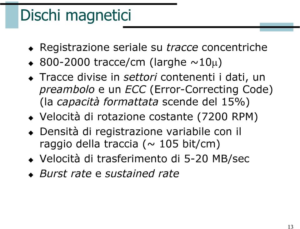 formattata scende del 15%) Velocità di rotazione costante (7200 RPM) Densità di registrazione variabile