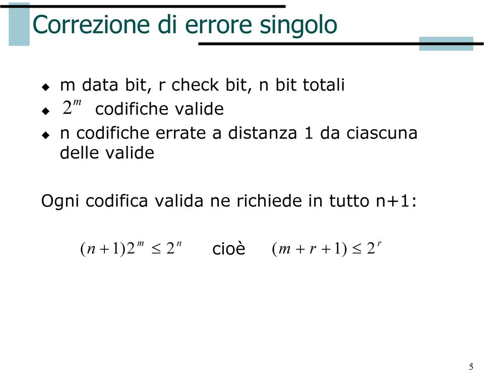 distanza 1 da ciascuna delle valide Ogni codifica valida