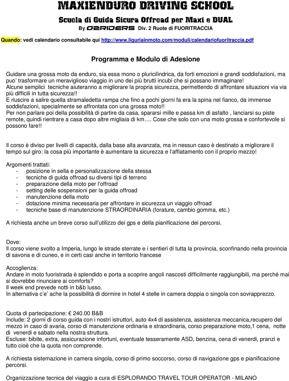 pdf Programma e Modulo di Adesione Guidare una grossa moto da enduro, sia essa mono o pluricilindrica, da forti emozioni e grandi soddisfazioni, ma puo trasformare un meraviglioso viaggio in uno dei