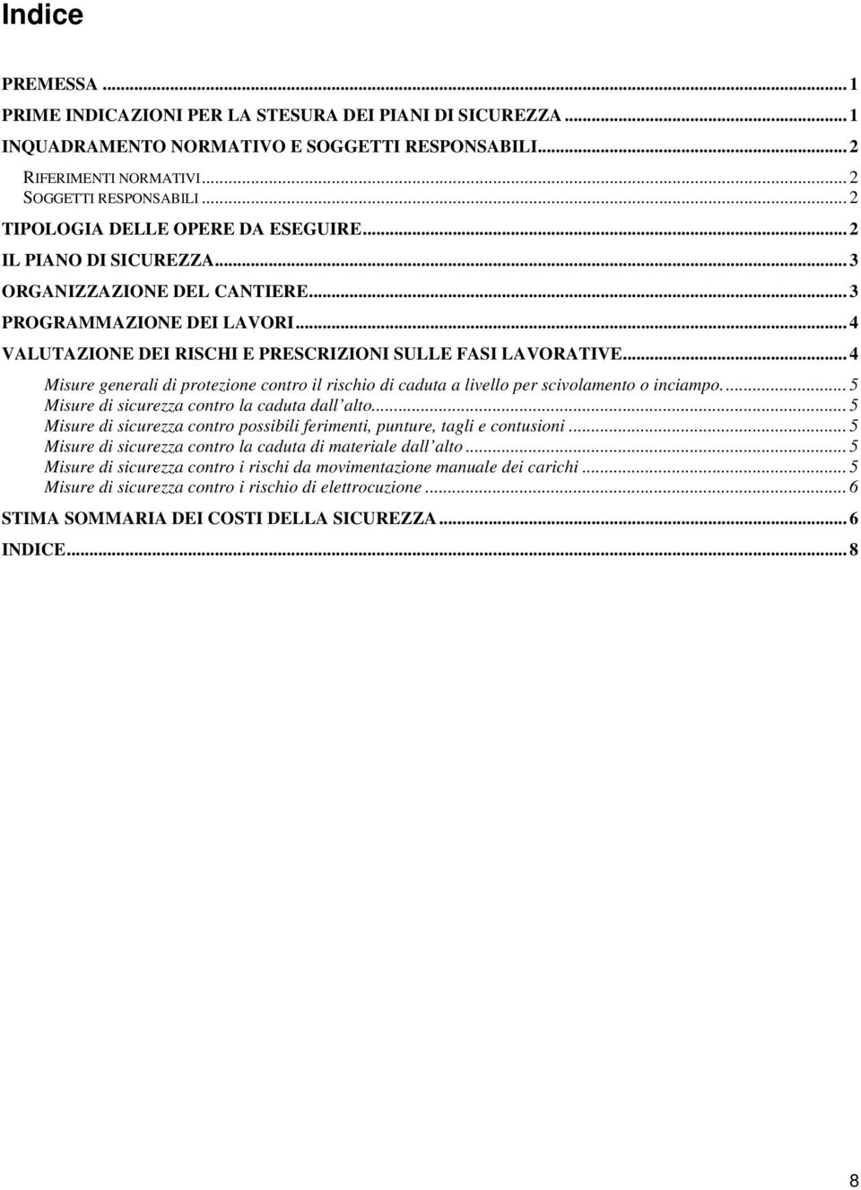 .. 4 Misure generali di protezione contro il rischio di caduta a livello per scivolamento o inciampo... 5 Misure di sicurezza contro la caduta dall alto.