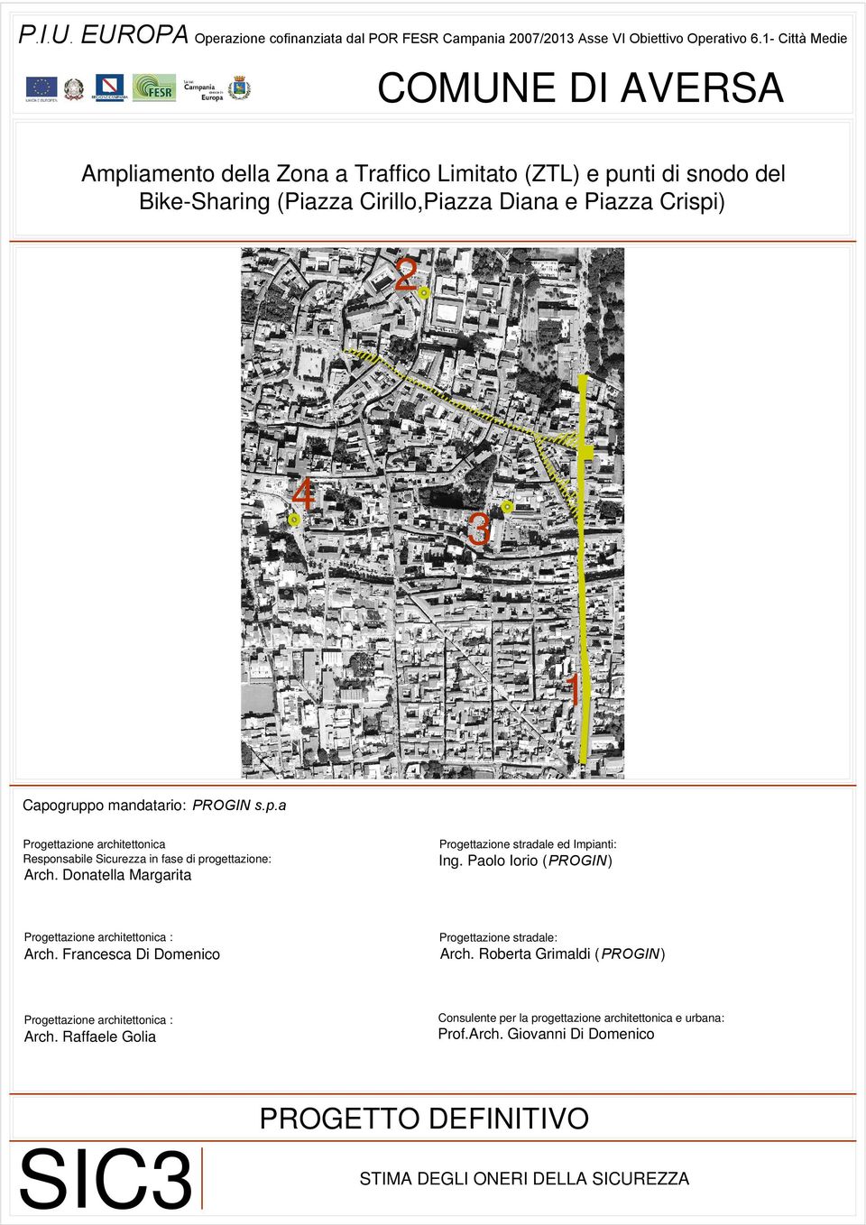 PROGIN s.p.a Progettazione architettonica Responsabile Sicurezza in fase di progettazione: Arch. Donatella Margarita Progettazione stradale ed Impianti: Ing.