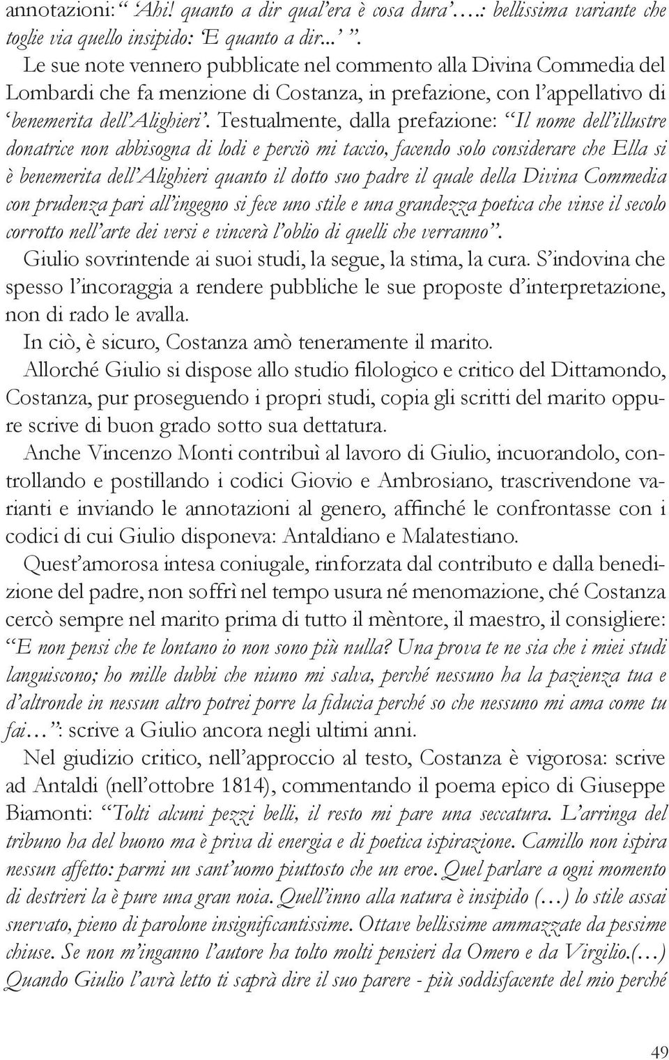 Testualmente, dalla prefazione: Il nome dell illustre donatrice non abbisogna di lodi e perciò mi taccio, facendo solo considerare che Ella si è benemerita dell Alighieri quanto il dotto suo padre il