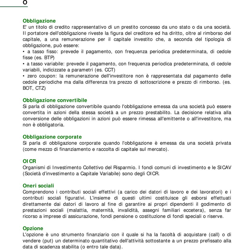 obbligazione, può essere: a tasso fisso: prevede il pagamento, con frequenza periodica predeterminata, di cedole fisse (es.