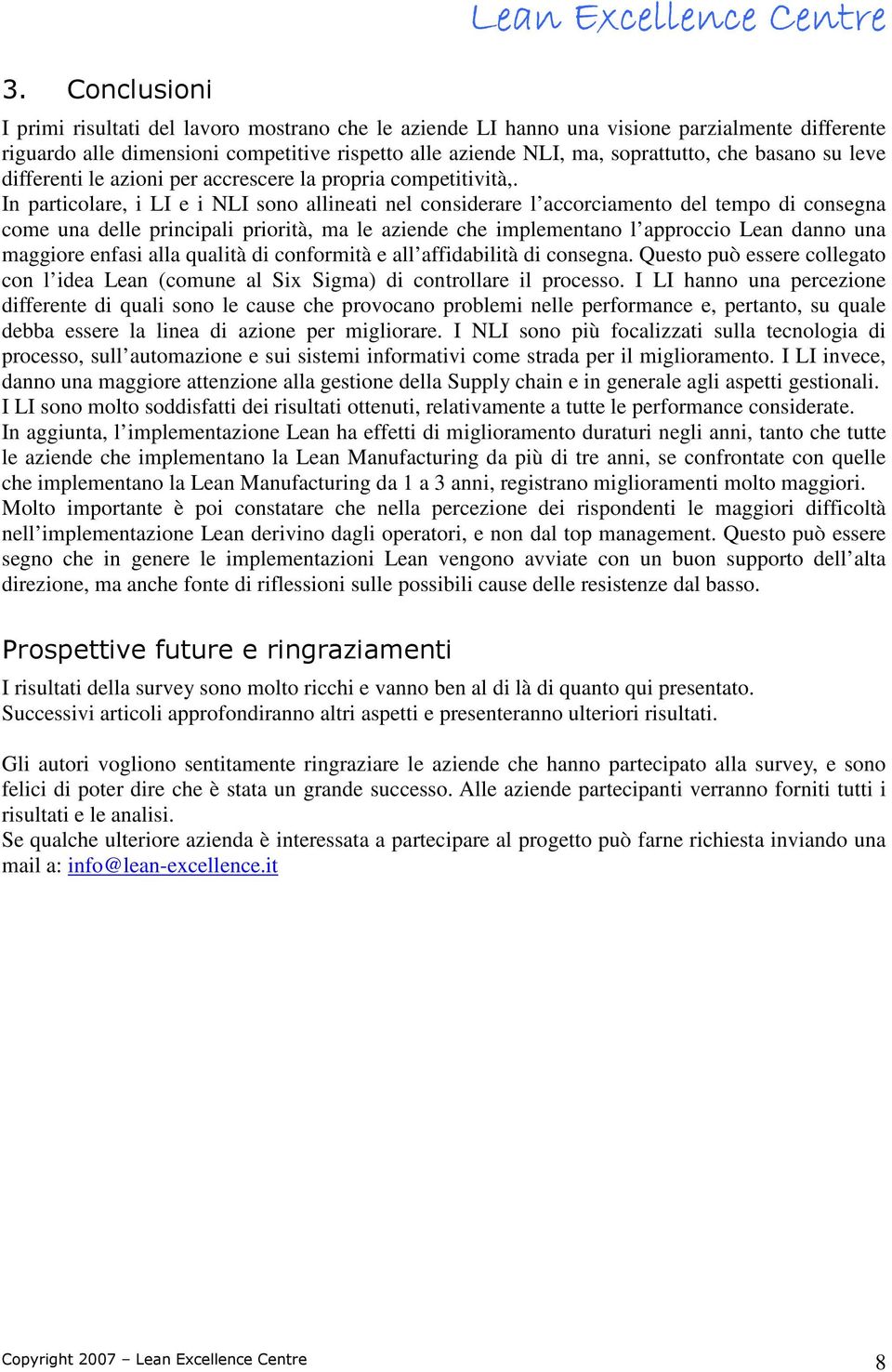 In particolare, i LI e i NLI sono allineati nel considerare l accorciamento del tempo di consegna come una delle principali priorità, ma le aziende che implementano l approccio Lean danno una