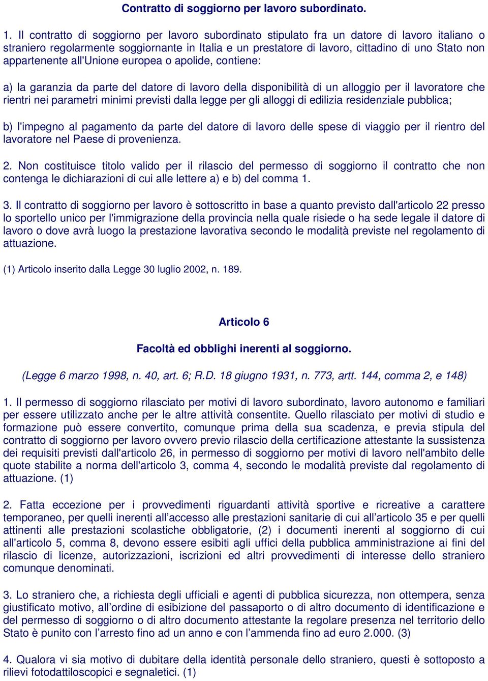 appartenente all'unione europea o apolide, contiene: a) la garanzia da parte del datore di lavoro della disponibilità di un alloggio per il lavoratore che rientri nei parametri minimi previsti dalla