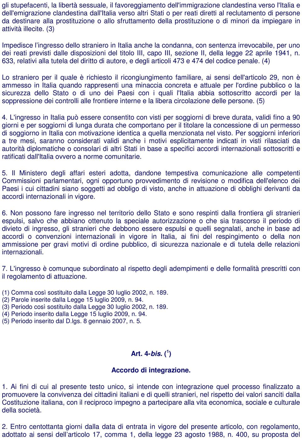 (3) Impedisce l ingresso dello straniero in Italia anche la condanna, con sentenza irrevocabile, per uno dei reati previsti dalle disposizioni del titolo III, capo III, sezione II, della legge 22