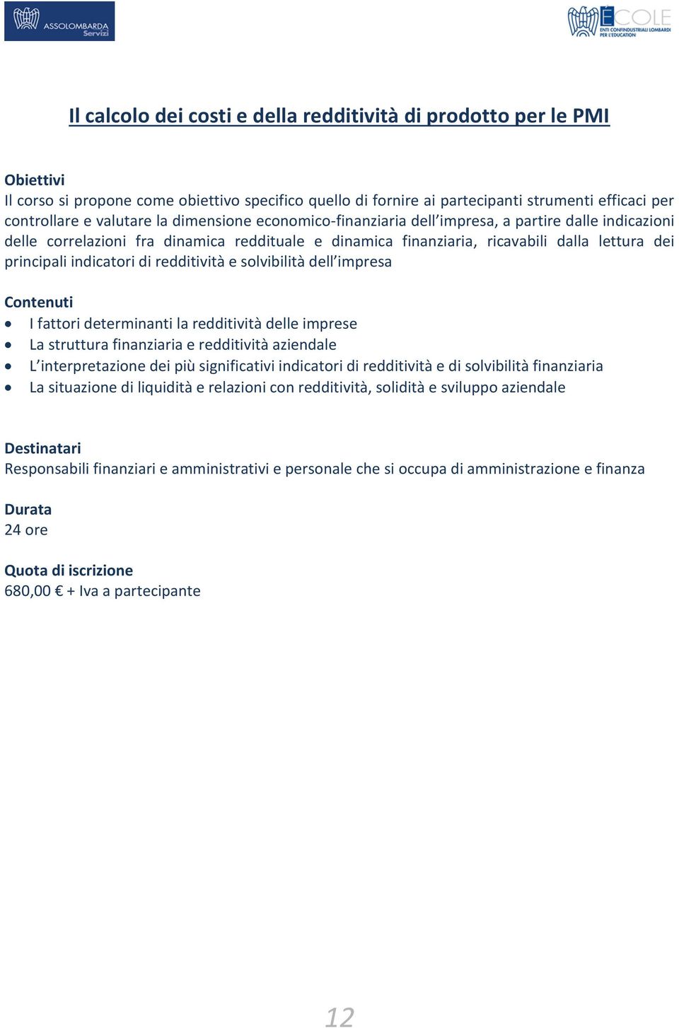 redditività e solvibilità dell impresa I fattori determinanti la redditività delle imprese La struttura finanziaria e redditività aziendale L interpretazione dei più significativi indicatori di