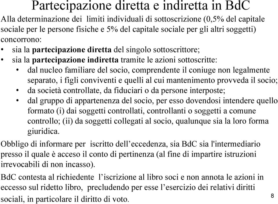 non legalmente separato, i figli conviventi e quelli al cui mantenimento provveda il socio; da società controllate, da fiduciari o da persone interposte; dal gruppo di appartenenza del socio, per