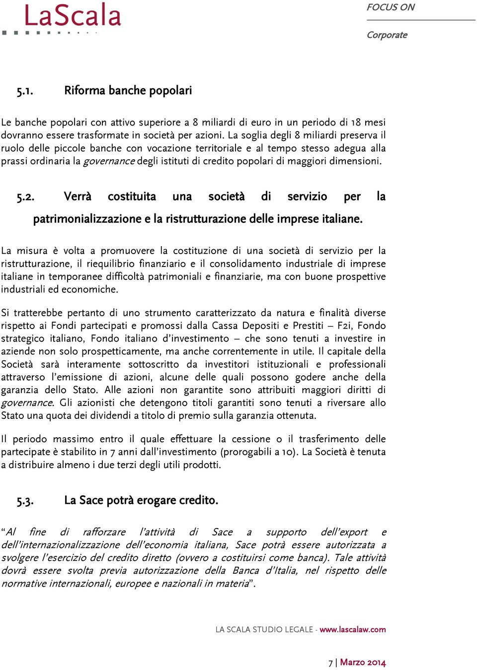 maggiori dimensioni. 5.2. Verrà costituita una società di servizio per la patrimonializzazione e la ristrutturazione delle imprese italiane.