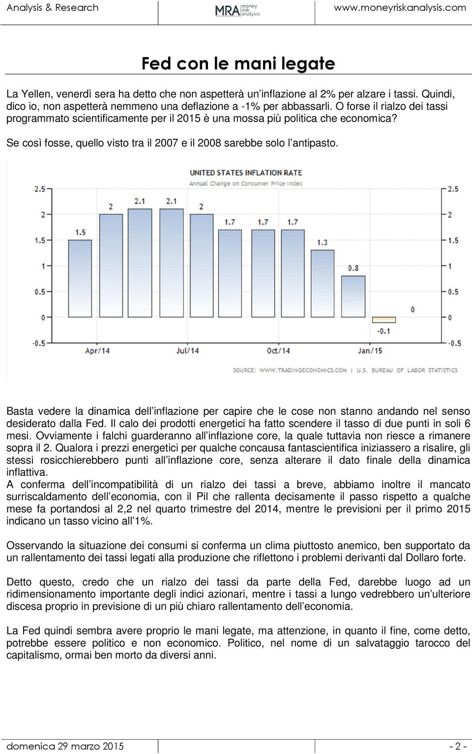 Basta vedere la dinamica dell inflazione per capire che le cose non stanno andando nel senso desiderato dalla Fed.