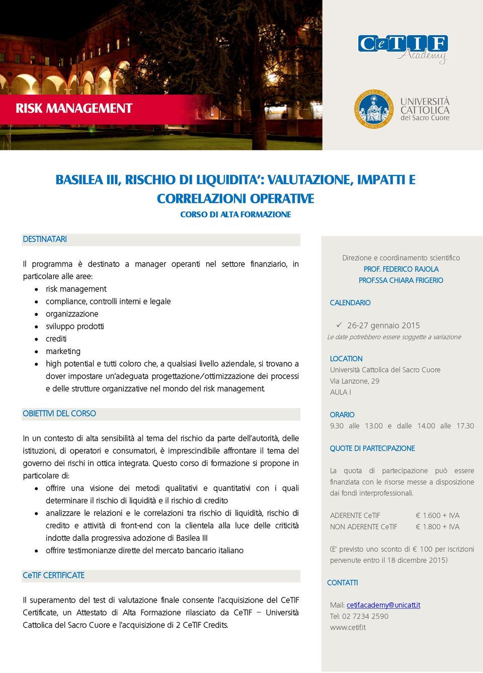 aziendale, si trovano a dover impostare un adeguata progettazione/ottimizzazione dei processi e delle strutture organizzative nel mondo del risk management.