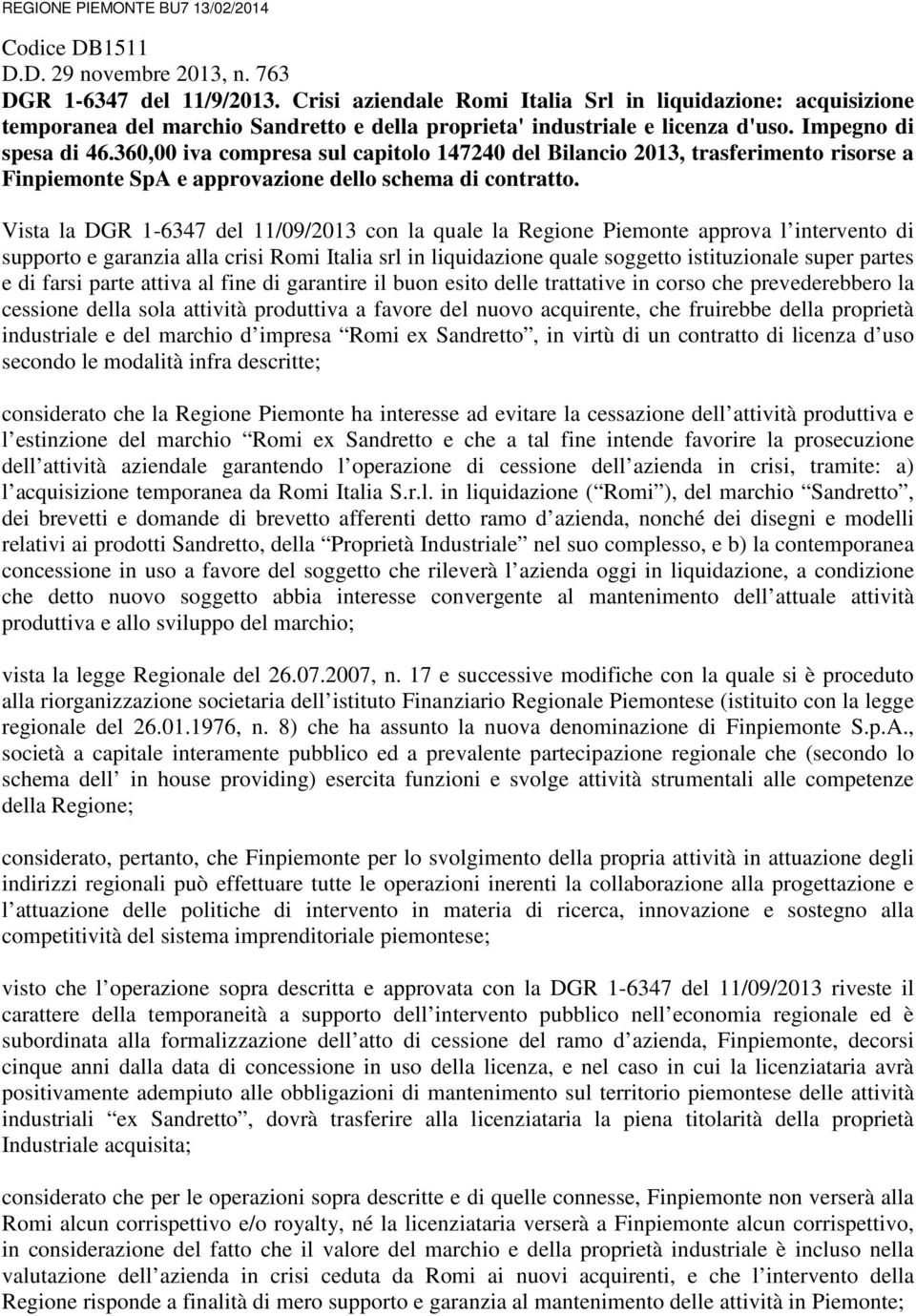 360,00 iva compresa sul capitolo 147240 del Bilancio 2013, trasferimento risorse a Finpiemonte SpA e approvazione dello schema di contratto.